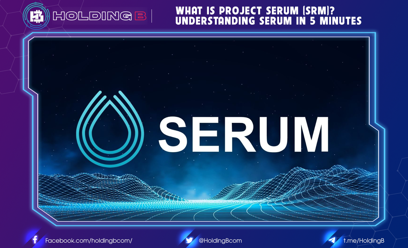 What is Project Serum (SRM)? Understanding Serum in 5 Minutes